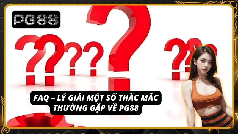 Tìm hiểu một vài băn khoăn của khách chơi về PG88